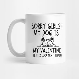 My dog is my valentine.. Better luck next time!!! Mug